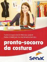 Tudo o que Você Precisa saber para Começar ou Incrementar seu: Pronto-Socorro da Costura Tudo o que Você Precisa saber para Começar ou Incrementar seu: Pronto-Socorro da Costura