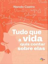 Tudo que a vida quis contar sobre elas Tudo que a vida quis contar sobre elas