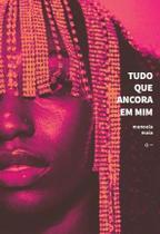 Tudo Que Ancora em Mim - Maia, Manoela - Edicao 2022