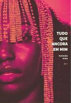 Tudo Que Ancora Em Mim - URUTAU EDITORA