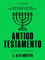 Tudo que o cristão precisa saber para amar o antigo testamento