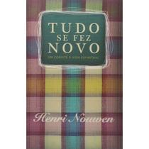 Tudo se fez Novo Henri Nouwen - Livros Tudo se fez Novo Henri Nouwen - Livros