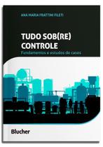 Tudo sob(re) controle fundamentos e estudos de casos - EDGARD BLUCHER