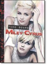Tudo Sobre Miley Cyrus