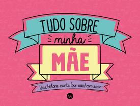 Tudo Sobre Minha Mãe - Uma História Escrita (Por Mim) Com Amor