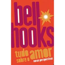 Tudo Sobre o Amor Novas Perspectivas por Bell Hooks