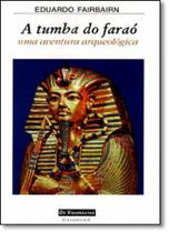 Tumba do Faraó, A: Uma Aventura Arqueológica Tumba do Faraó, A: Uma Aventura Arqueológica