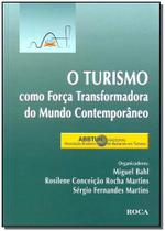 Turismo Como Forca Transformadora Do Mundo Contemporaneo, O - ROCA Turismo Como Forca Transformadora Do Mundo Contemporaneo, O - ROCA