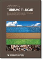 Turismo e Lugar: Diferenciação Territorial, Competitividade e Sustentabilidade em Turismo - ESCOLAR EDITORA - GRUPO DECKLEI