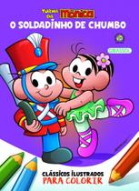 Turma da Mônica - Clássicos Ilustrados para colorir - O Soldadinho do Chumbo - Girassol