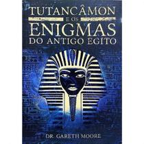 Tutancamon E Os Enigmas Do Antigo Egito - Dr. Gareth Moore