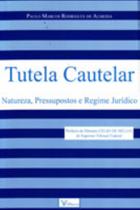 Tutela cautelar natureza pressupostos e regime jur