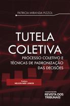Tutela Coletiva - Processo Coletivo e Técnicas de Padronização das Decisões - RT - Revista dos Tribunais