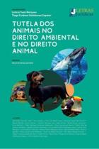 Tutela dos Animais no Direito Ambiental e no Direito Animal - 01Ed/22 - LETRAS JURIDICAS