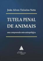 Tutela penal de animais - uma compreensao onto-antropologica - LIVRARIA DO ADVOGADO