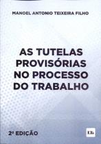 Tutelas provisorias no processo do trab, as Tutelas provisorias no processo do trab, as