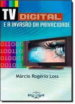 Tv Digital e a Invasão da Privacidade, A Tv Digital e a Invasão da Privacidade, A