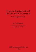 Types on Russian Coins of the XIV and XV Centuries - British Archaeological Reports (Oxford) Ltd