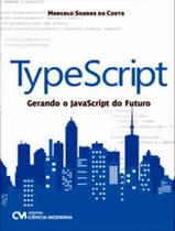Typescript- gerando o javascript do futuro - CIENCIA MODERNA