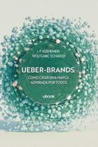 Ueber-brands: Como Criar Uma Marca Admirada Por Todos - UBOOK Ueber-brands: Como Criar Uma Marca Admirada Por Todos - UBOOK