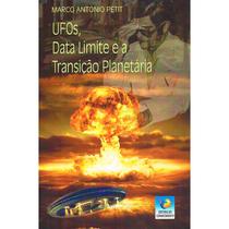 Ufos, Data Limite e a Transição Planetária - Nova Edição -