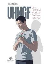 Uhngf - um homem nunca ganha flores Uhngf - um homem nunca ganha flores
