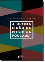 Última Lição de Michel Foucault, A