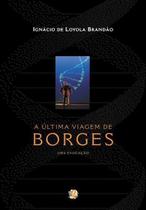 Ultima Viagem De Borges, a - Uma Evocacao Ultima Viagem De Borges, a - Uma Evocacao