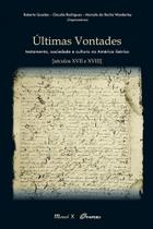 Últimas Vontades: Testamento, sociedade e cultura na América Ibérica séculos XVII e XVIII