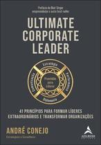 Ultimate Corporate Leader: 41 Princípios para Formar Líderes Extraordinários e Transformar Organizaç Ultimate Corporate Leader: 41 Princípios para Formar Líderes Extraordinários e Transformar Organizaç