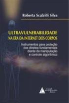 Ultravulnerabilidade na Era da Internet dos Corpos - 01Ed/23 - LIVRARIA DO ADVOGADO EDITORA
