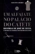 Um Alfaiate No Palácio do Catete - Histórias de José de Cicco, O Mestre das Tesouras - Estação das Letras e Cores