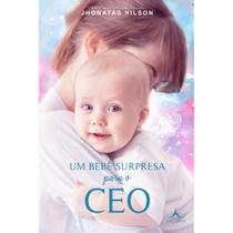 Um bebê surpresa para o CEO - Editora Arcádia