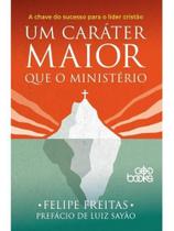 Um caráter maior que o ministério - GODBOOKS EDITORA