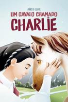 Um cavalo chamado charlie - CASA PUBLICADORA BRASILEIRA ***