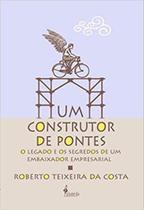 UM CONSTRUTOR DE PONTES: O legado e os segredos de um embaixador empresarial