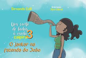 Um Conto de Fadas à Moda Caipira 3: O Jantar na Fazenda do João - Scortecci Editora