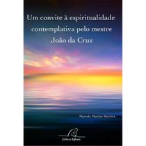 Um Convite a Espiritualidade Contemplativa Pelo Mestre João da Cruz - Editora Reflexão