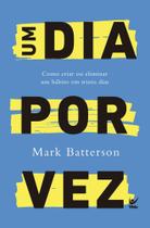 Um Dia Por Vez - Como Criar Ou Eliminar Um Hábito Em Trinta Dias - VIDA EDITORA Um Dia Por Vez - Como Criar Ou Eliminar Um Hábito Em Trinta Dias - VIDA EDITORA