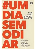 Um Dia Sem Odiar - Descubra Como o Perdão Pode Mudar a Sua Vida