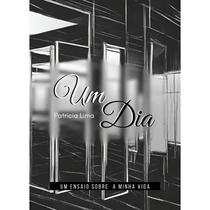 Um Dia: Um Ensaio Sobre A Minha Vida