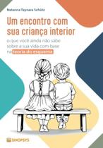 Um encontro com sua criança interior: o que você ainda não sabe sobre a sua vida com base na teoria do esquema