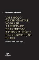 Um esboço das biografias no Brasil: A liberdade de expressão, a personalidade e a Constituição de 1988 - ALMEDINA BRASIL