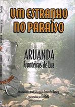Um estranho no paraiso - aruanda fronteiras de luz - CRISTALIS EDITORA E LIVRARIA LTDA.