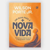 Um Guia para a Nova Vida: Doutrinas Básicas para o Discipulado Cristão Um Guia para a Nova Vida: Doutrinas Básicas para o Discipulado Cristão