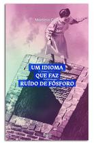 Um idioma que faz ruído de fósforo Martina Cruz - Isto Edições Um idioma que faz ruído de fósforo Martina Cruz - Isto Edições