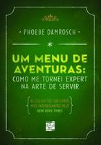 Um menu de aventuras: como me tornei expert na arte de servir - SENAC RIO Um menu de aventuras: como me tornei expert na arte de servir - SENAC RIO