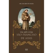 Um Mês com São Francisco de Assis: E algumas orações ao Pai