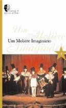 Um moliere imaginario - col. espetaculos do galpao - EDITORA PUC MINAS Um moliere imaginario - col. espetaculos do galpao - EDITORA PUC MINAS