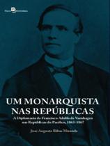 Um monarquista nas repúblicas Um monarquista nas repúblicas